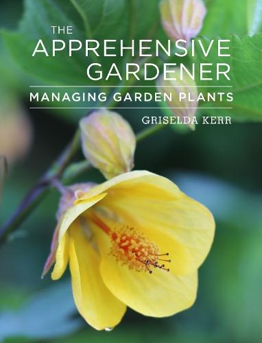 The Apprehensive Gardener: Managing Garden Plants  by Griselda Kerr at Abbey's Bookshop, 