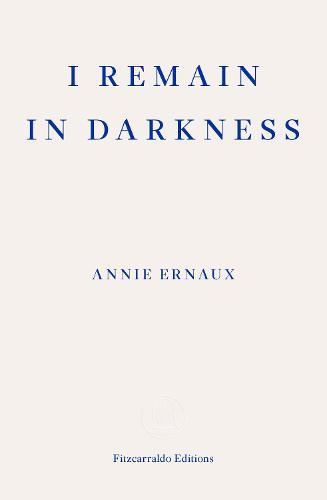 I Remain in Darkness  by Annie Ernaux at Abbey's Bookshop, 