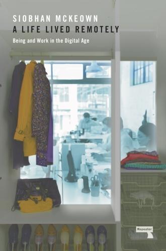 A Life Lived Remotely: Being and Work in the Digital Age  by Siobhan McKeown at Abbey's Bookshop, 