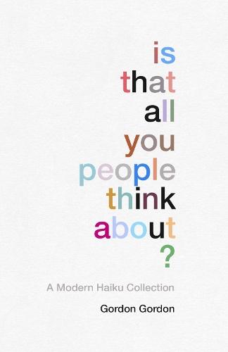 Is That all You People Think About?: a collection of modern haikus  by Gordon Gordon at Abbey's Bookshop, 