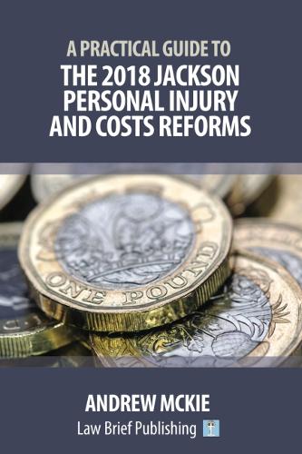 A Practical Guide to the 2018 Jackson Personal Injury and Costs Reforms  by Andrew Mckie at Abbey's Bookshop, 