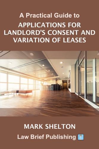 A Practical Guide to Applications for Landlord's Consent and Variation of Leases  by Mark Shelton at Abbey's Bookshop, 