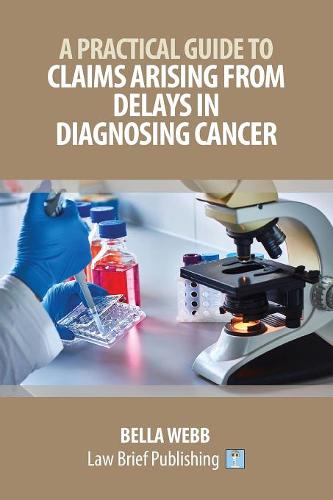 A Practical Guide to Claims Arising from Delays in Diagnosing Cancer  by Bella Webb at Abbey's Bookshop, 