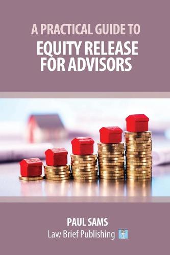 A Practical Guide to Equity Release for Advisors  by Paul Sams at Abbey's Bookshop, 