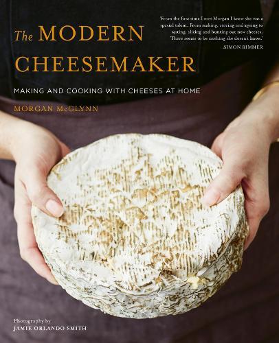 The Modern Cheesemaker: Making and cooking with cheeses at home  by Morgan McGlynn Carr at Abbey's Bookshop, 