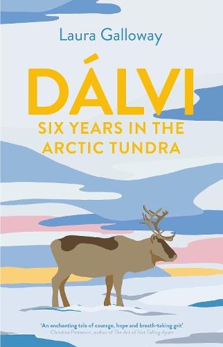 Dalvi: Six Years in the Arctic Tundra  by Laura Galloway (author) at Abbey's Bookshop, 