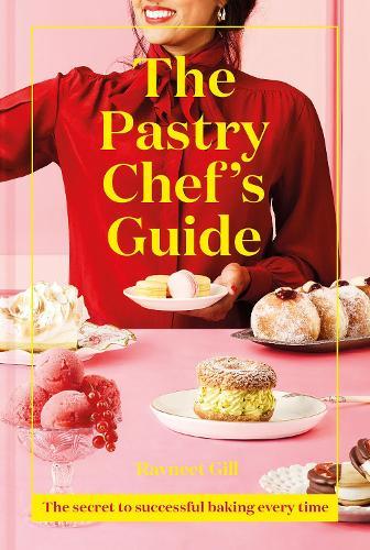 The Pastry Chef's Guide: The Secret to Successful Baking Every Time  by Ravneet Gill at Abbey's Bookshop, 