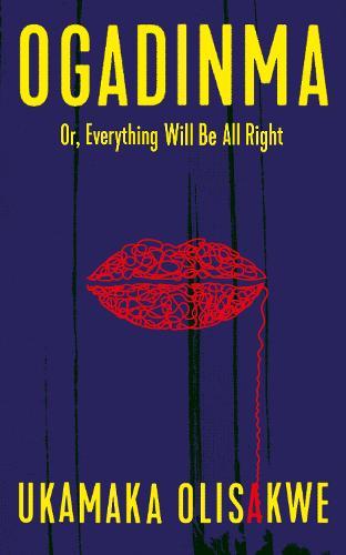 Ogadinma Or, Everything Will Be All Right  by Ukamaka Olisakwe (Indigo Writer) at Abbey's Bookshop, 