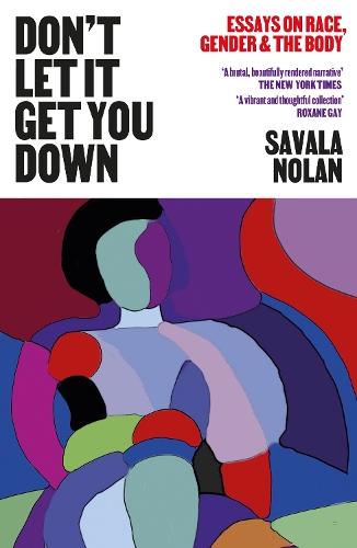Don't Let It Get You Down: Essays on Race, Gender and the Body  by Savala Nolan at Abbey's Bookshop, 