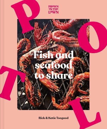 Prawn on the Lawn: Fish and Seafood to Share  by Rick Toogood at Abbey's Bookshop, 