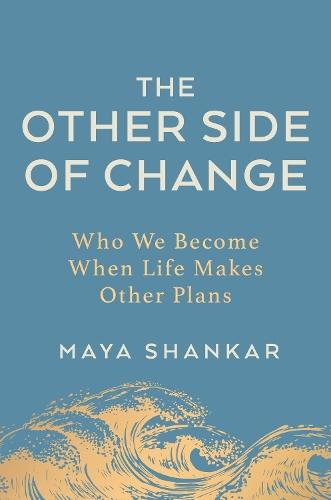 The Other Side of Change: Who We Become When Life Makes Other Plans  by Maya Shankar at Abbey's Bookshop, 
