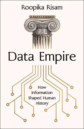 Data Empire: How information shaped human history  by Roopika Risam at Abbey's Bookshop, 