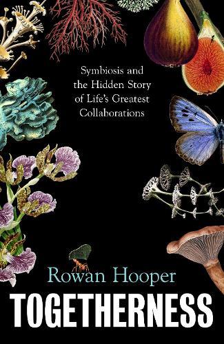 Togetherness: Symbiosis and the Hidden Story of Life’s Greatest Collaborations  by Rowan Hooper at Abbey's Bookshop, 