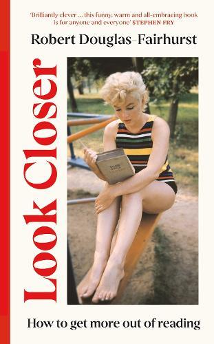 Look Closer: How to Get More Out of Reading  by Robert Douglas-Fairhurst at Abbey's Bookshop, 