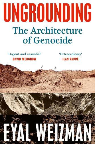 Ungrounding: The Architecture of Genocide  by Eyal Weizman at Abbey's Bookshop, 
