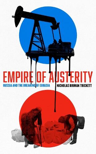Empire of Austerity: Russia and the Breaking of Eurasia  by Nicholas Birman Trickett at Abbey's Bookshop, 
