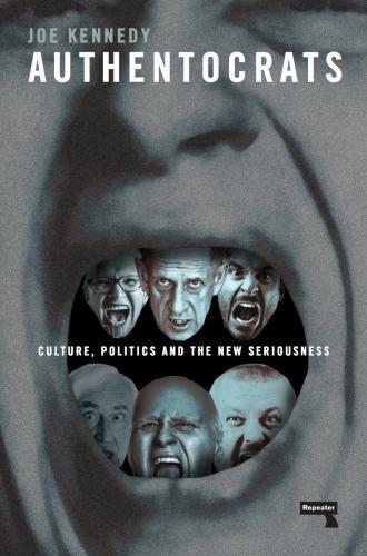 Authentocrats: Culture, Politics and the New Seriousness  by Joe Kennedy at Abbey's Bookshop, 