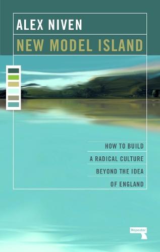 New Model Island: How to Build a Radical Culture Beyond the Idea of England  by Alex Niven at Abbey's Bookshop, 