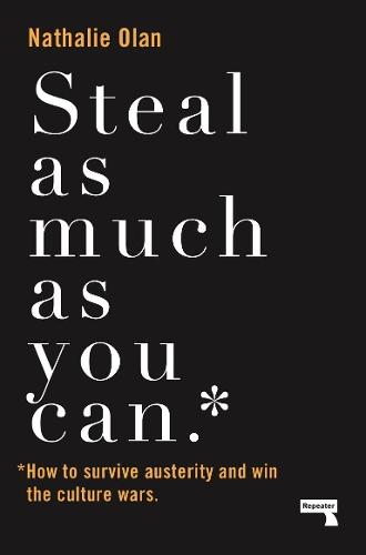 Steal as Much as You Can: How to Win the Culture Wars in an Age of Austerity  by Nathalie Olah at Abbey's Bookshop, 