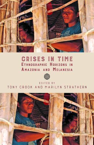Crises in Time: Ethnographic Horizons in Amazonia and Melanesia  by Tony Crook at Abbey's Bookshop, 
