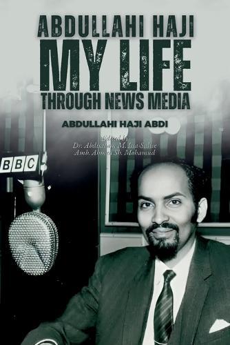 Abdullahi Haji: My Life Through News Media  by Abdullahi Haji Abdi at Abbey's Bookshop, 