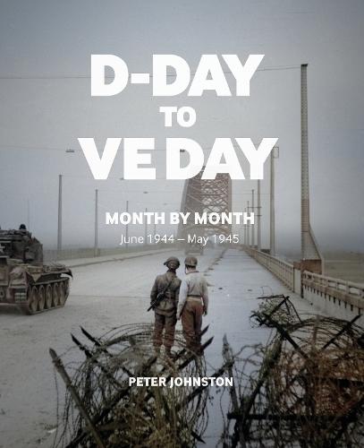 D-Day to VE Day: Month by Month  by Peter Johnston at Abbey's Bookshop, 
