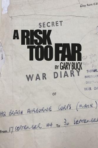 A Risk Too Far: A Psychological Autopsy of the Planning for Arnhem  by Gary Buck at Abbey's Bookshop, 