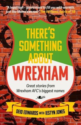 There's Something About Wrexham: Great stories from Wrexham AFC's biggest names  by Deio Edwards at Abbey's Bookshop, 
