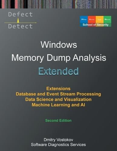 Extended Windows Memory Dump Analysis: Using and Writing WinDbg Extensions, Database and Event Stream Processing, Data Science and Visualization, Machine Learning and AI, Second Edition  by Dmitry Vostokov at Abbey's Bookshop, 
