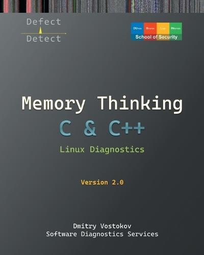 Memory Thinking for C & C++ Linux Diagnostics: Slides with Descriptions and Source Code Illustrations, Second Edition  by Dmitry Vostokov at Abbey's Bookshop, 