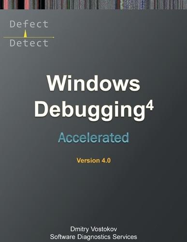 Accelerated Windows Debugging 4D: Training Course Transcript and WinDbg Practice Exercises, Fourth Edition  by Dmitry Vostokov at Abbey's Bookshop, 