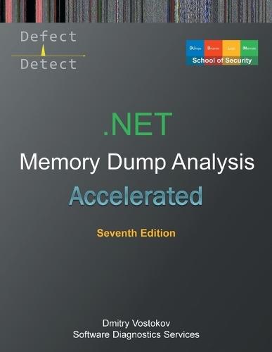 Accelerated .NET Memory Dump Analysis: Training Course Transcript with WinDbg and LLDB Practice Exercises, Seventh Edition  by Dmitry Vostokov at Abbey's Bookshop, 