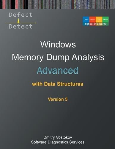 Advanced Windows Memory Dump Analysis with Data Structures: Training Course Transcript and WinDbg Practice Exercises with Notes, Fifth Edition  by Dmitry Vostokov at Abbey's Bookshop, 
