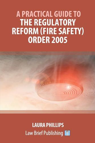 A Practical Guide to the Regulatory Reform (Fire Safety) Order 2005  by Laura Phillips at Abbey's Bookshop, 