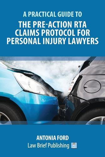 A Practical Guide to the Pre-Action RTA Claims Protocol for Personal Injury Lawyers  by Antonia Ford at Abbey's Bookshop, 