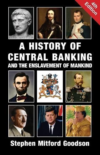 A History of Central Banking and the Enslavement of Mankind  by Stephen Mitford Goodson at Abbey's Bookshop, 