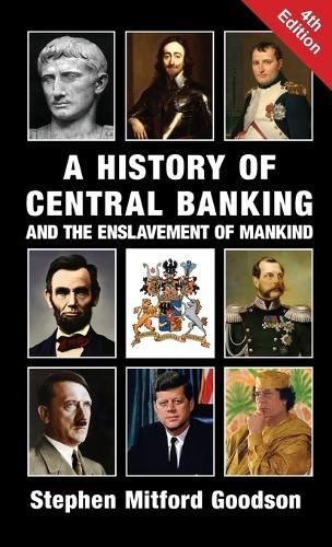 A History of Central Banking and the Enslavement of Mankind  by Stephen Mitford Goodson at Abbey's Bookshop, 