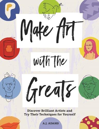 Make Art with the Greats: Discover Brilliant Artists and Try Their Techniques for Yourself  by Amy-Jane Adams at Abbey's Bookshop, 