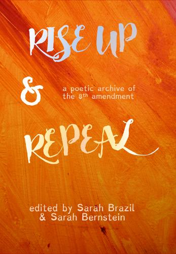 Rise Up and Repeal: a poetic archive of the Eighth Amendment