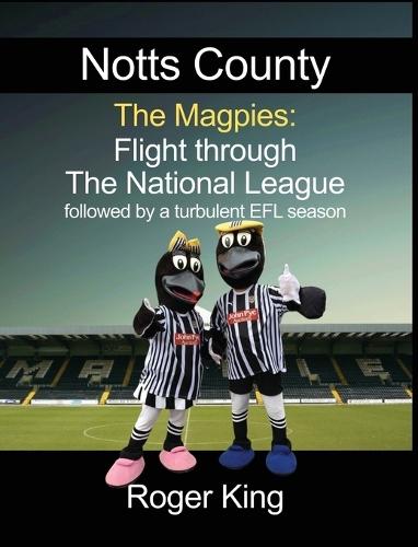 Notts County The Magpies: Followed by a turbulent EFL season  by Roger King at Abbey's Bookshop, 