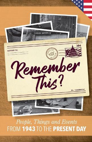 Remember This?: People, Things and Events from 1963 to the Present Day (US Edition)