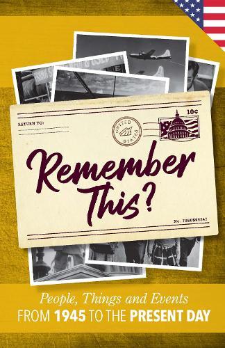 Remember This?: People, Things and Events from 1960 to the Present Day (US Edition)