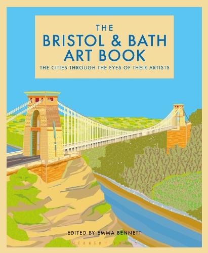 The Bristol and Bath Art Book: The cities through the eyes of their artists  by Emma Bennett at Abbey's Bookshop, 