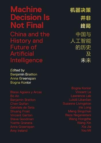 Machine Decision Is Not Final: China and the History and Future of Artificial Intelligence  by Benjamin H. Bratton at Abbey's Bookshop, 