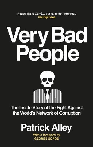 Very Bad People: The Inside Story of the Fight Against the World’s Network of Corruption  by Patrick Alley at Abbey's Bookshop, 