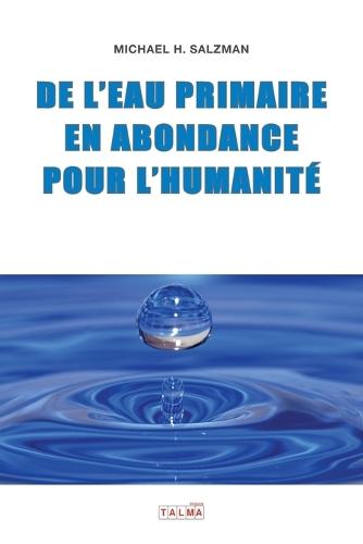 De l'eau primaire en abondance pour l'Humanité  by Michael Salzman at Abbey's Bookshop, 