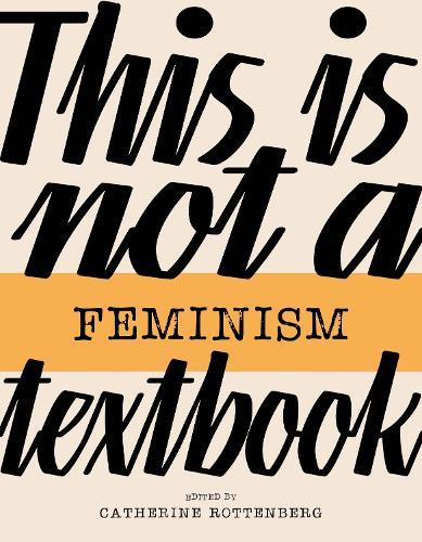 This Is Not a Feminism Textbook  by Catherine Rottenberg at Abbey's Bookshop, 