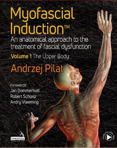 Myofascial Induction™ Volume 1: The Upper Body: An Anatomical Approach to the Treatment of Fascial Dysfunction  by Andrzej Pilat at Abbey's Bookshop, 
