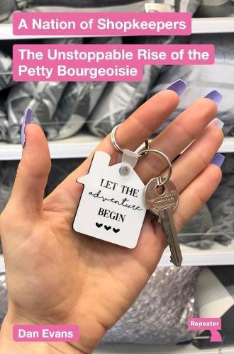 A Nation of Shopkeepers: The Unstoppable Rise of the Petty Bourgeoisie  by Dan Evans at Abbey's Bookshop, 