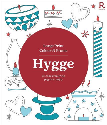 Large Print Colour & Frame - Hygge: 31 Cosy Colouring Pages to Enjoy  by Richardson Puzzles and Games at Abbey's Bookshop, 